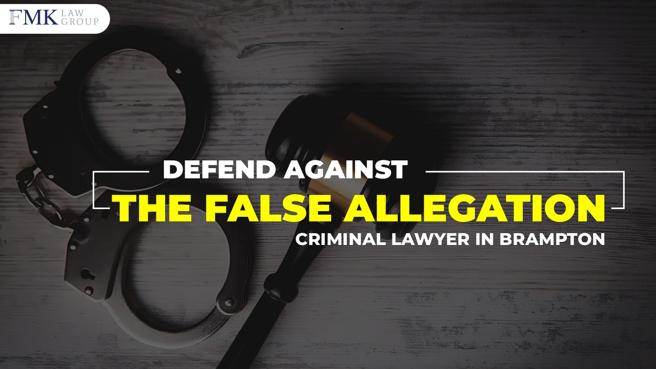 Criminal Lawyer in Brampton Can Help You Defend Against the False Allegation