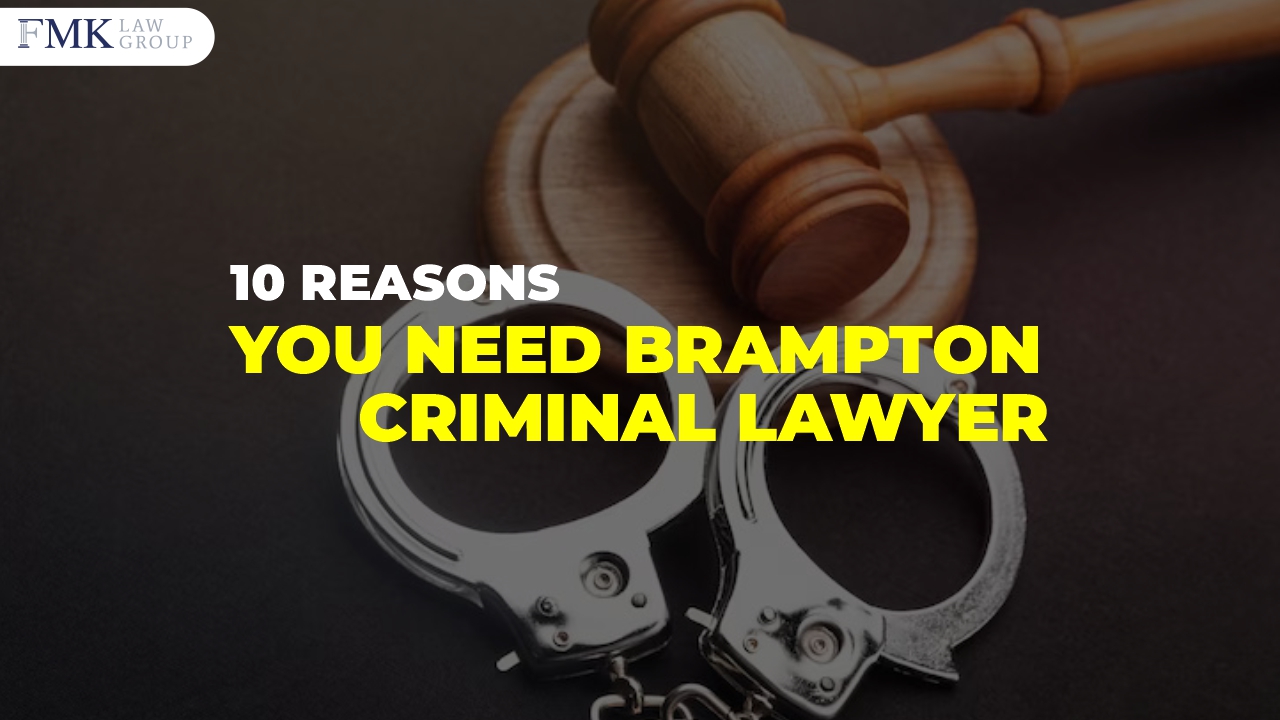 10 Reasons Why You Need Brampton Criminal Lawyer
